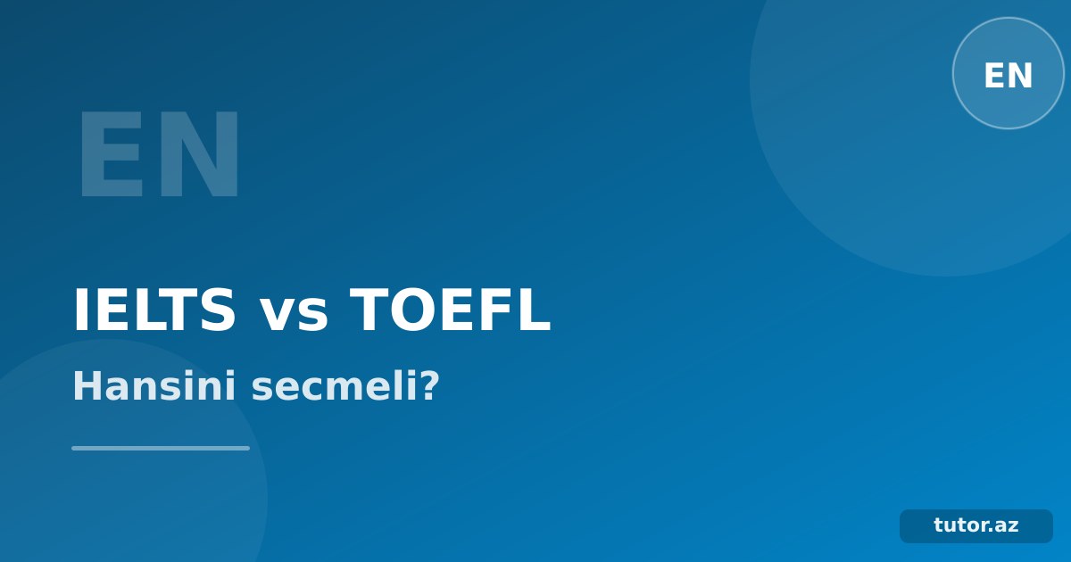 IELTS vs TOEFL: fərq nədir, hansını seçməlisən?